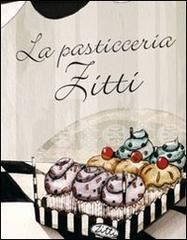La pasticceria Zitti. Ediz. illustrata di Rosa T. Bruno, Ambra Garlaschelli edito da La Margherita