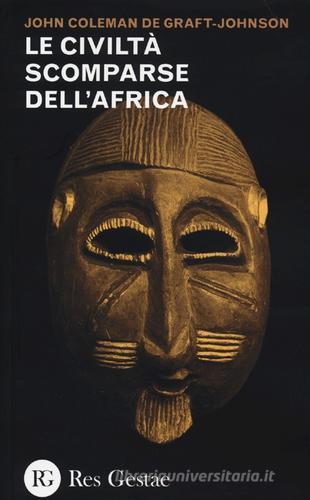 Le civiltà scomparse dell'Africa di John C. De Graft-Johnson edito da Res Gestae