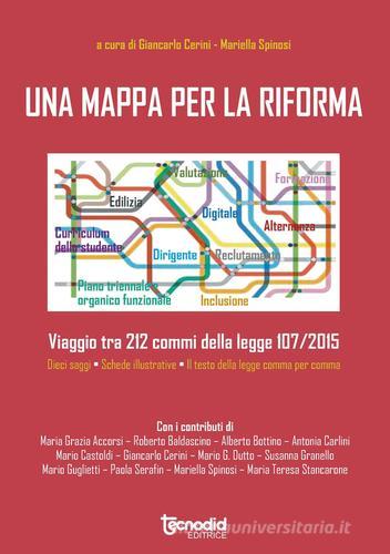 Una mappa per la riforma. Viaggio tra 212 commi della legge 107/2015 di Giancarlo Cerini, Mariella Spinosi edito da Tecnodid