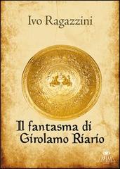 Il fantasma di Girolamo Riario di Ivo Ragazzini edito da Mjm Editore