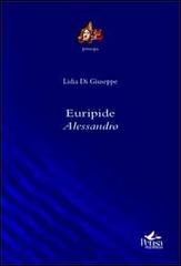 Euripide. Alessandro di Lidia Di Giuseppe edito da Pensa Multimedia