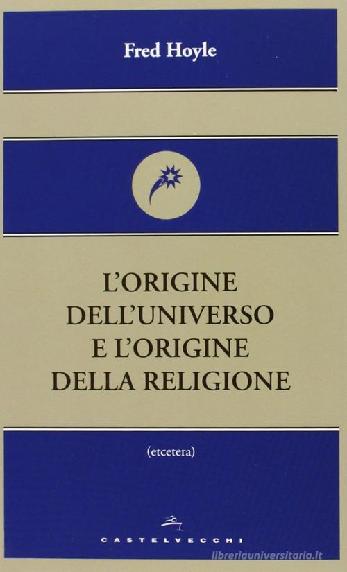 L' origine dell'universo e l'origine della religione di Fred Hoyle edito da Castelvecchi