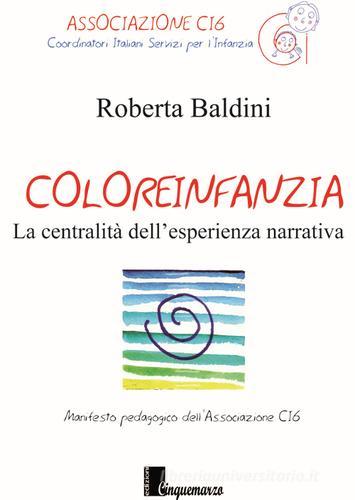 Coloreinfanzia. La centralità dell'esperienza narrativa di Roberta Baldini edito da Cinquemarzo