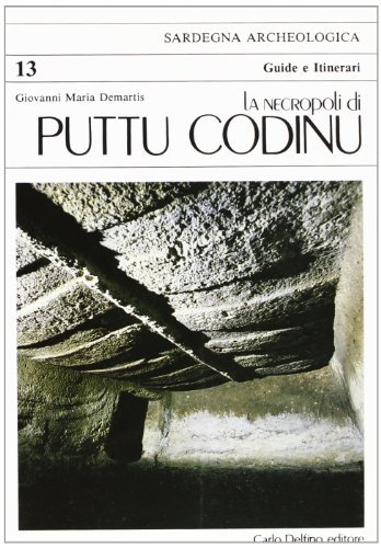 La necropoli di Puttu Codinu di Giovanni M. Demartis edito da Carlo Delfino Editore