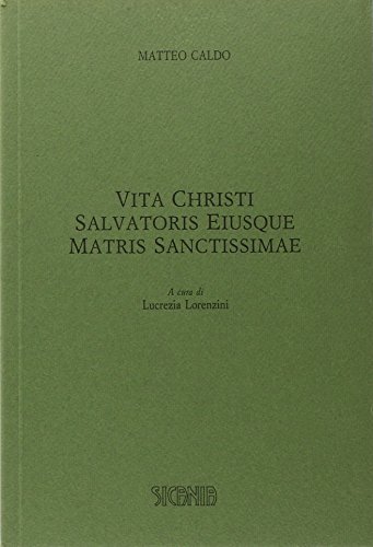 Vita Christi salvatoris eiusque matris sanctissimae di Matteo Caldo edito da Sicania