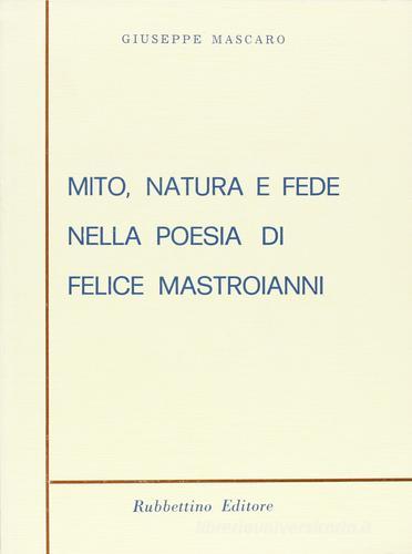 Mito, natura e fede nella poesia di Felice Mastroianni di Giuseppe Mascaro edito da Rubbettino