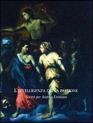 L' intelligenza della passione. Scritti per Andrea Emiliani edito da Minerva Edizioni (Bologna)