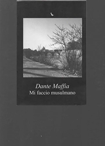 Mi faccio musulmano di Dante Maffia edito da Lepisma