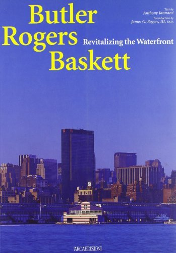 Butler Rogers Baskett. Revitalizing the waterfront di Anthony Iannacci, James G. Rogers III Faia edito da L'Arca