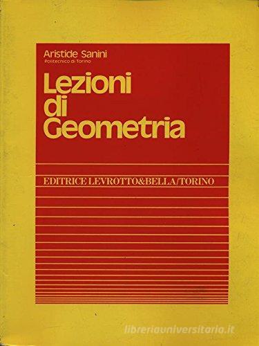Lezioni di geometria di Aristide Sanini edito da Levrotto & Bella