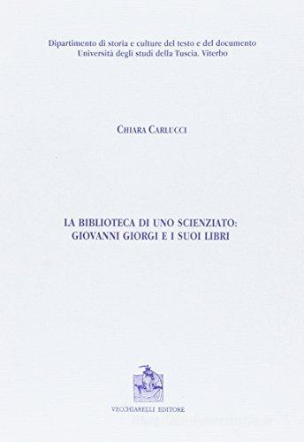 La biblioteca di uno scienziato: Giovanni Giorgi e i suoi libri di Chiara Carlucci edito da Vecchiarelli
