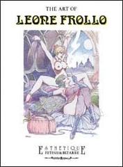 The art of Leone Frollo. Ediz. trilingue di Stefano Piselli, Riccardo Morrocchi, Claudio Dell'Orso edito da Glittering Images