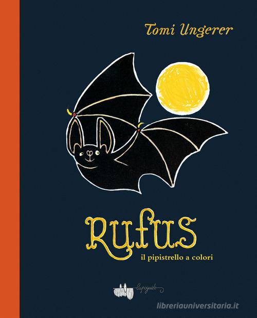 Rufus il pipistrello a colori. Ediz. a colori di Tomi Ungerer edito da LupoGuido
