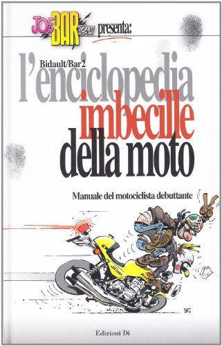 L' enciclopedia imbecille della moto di Michel Bidault, Christian Debarre edito da Edizioni Di
