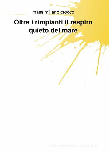 Oltre i rimpianti il respiro quieto del mare di Massimiliano Crocco edito da ilmiolibro self publishing