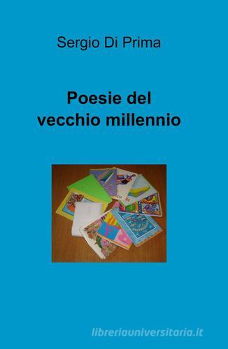Poesie del vecchio millennio di Sergio Di Prima edito da ilmiolibro self publishing