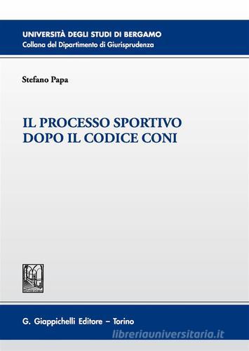 Il processo sportivo dopo il codice Coni di Stefano Papa edito da Giappichelli