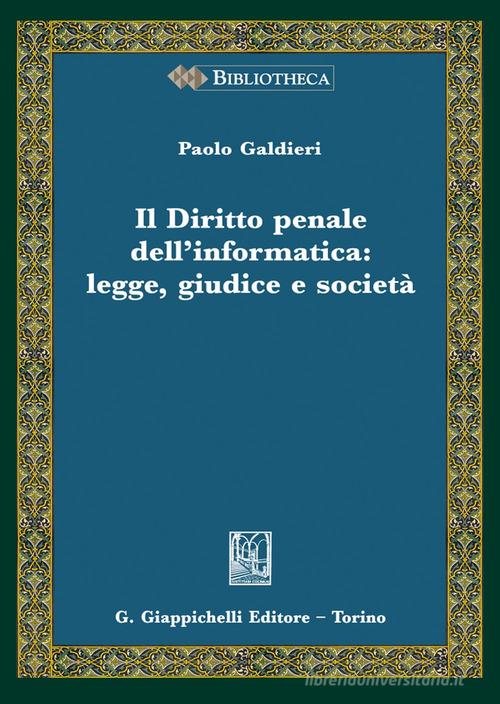 Il diritto penale dell'informatica: legge giudice e società di Paolo Galdieri edito da Giappichelli