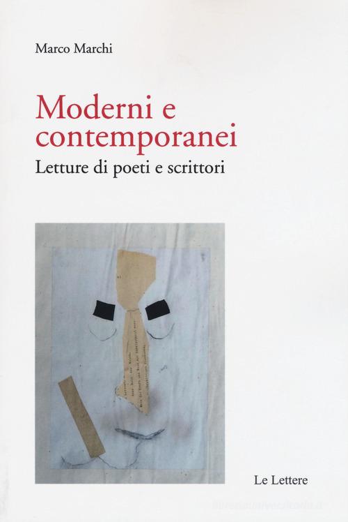 Moderni e contemporanei. Letture di poeti e scrittori di Marco Marchi edito da Le Lettere