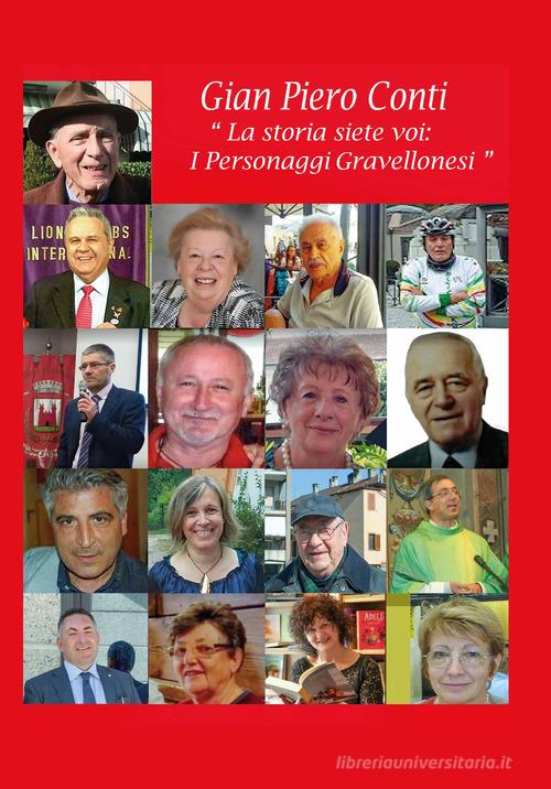 La storia siete voi. I personaggi gravellonesi. Ediz. ridotta di Gian Piero Conti edito da Edizioni Press Grafica