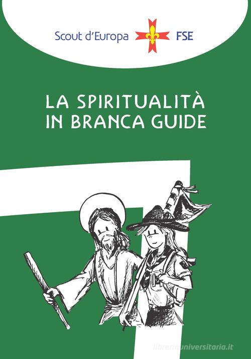 La spiritualità in branca. Guide di Associazione Italiana Guide e Scout edito da Edizioni Scouting