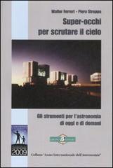 Super-occhi per scrutare il cielo. Gli strumenti per l'astronomia di oggi e di domani di Walter Ferreri, Piero Stroppa edito da Gruppo B