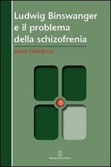 Ludwig Binswanger e il problema della schizofrenia di Danilo Cargnello edito da Giovanni Fioriti Editore