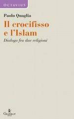 Il crocifisso e l'Islam. Dialogo fra due religioni di Paolo Quaglia edito da Graphe.it