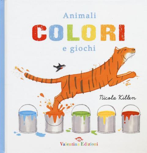 Animali colori e giochi di Nicola Killen edito da Valentina Edizioni