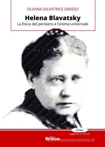 Helena Blavatsky. La fisica del pensiero e l'anima universale di Silvana S. Grasso edito da Edizioni DrawUp