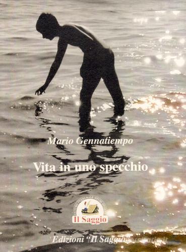 Vita in uno specchio di Mario Gennatiempo edito da Edizioni Il Saggio