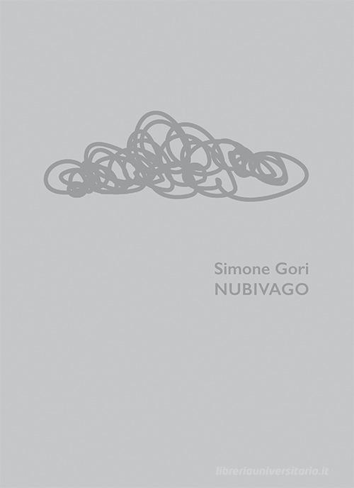 Simone Gori. Nubivago. Ediz. italiana e inglese edito da Gli Ori