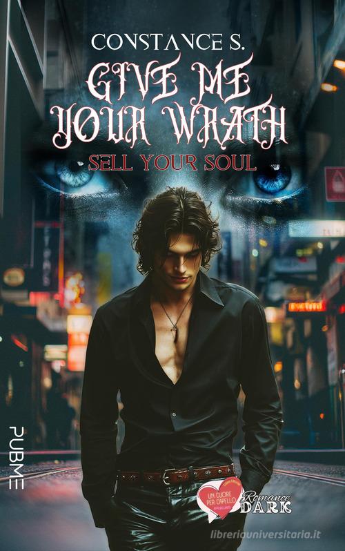 Libro Sell your soul. Give me your wrath. Ediz. italiana di Constance S. Un cuore per capello di PubMe