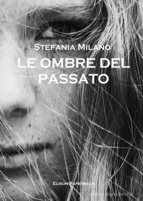 Le ombre del passato di Stefania Milano edito da Elison Paperback