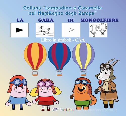 La gara di mongolfiere. Versione ispirata al metodo della comunicazione  aumentativa alternativa. Ediz. a spirale di Andrea Martini, Sandro Arista -  9791280350244 in Libri per giocare