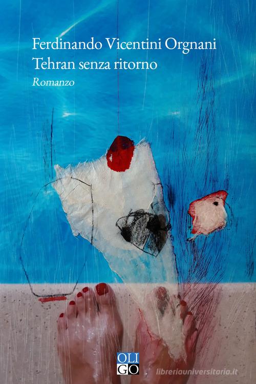 Libro Tehran senza ritorno di Ferdinando Vicentini Orgnani Narratori di Oligo