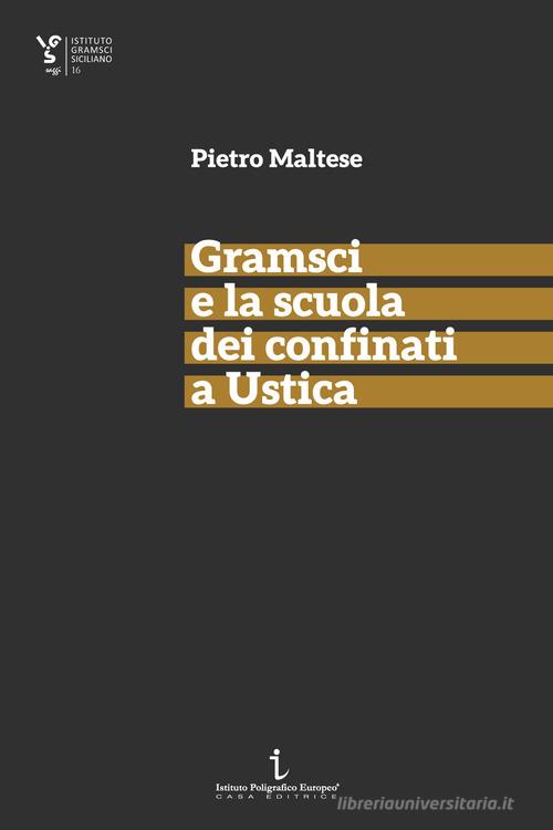 Gramsci e la scuola dei confinati a Ustica di Pietro Maltese edito da Istituto Poligrafico Europeo