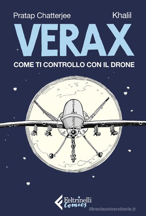 Verax. Come ti controllo con il drone di Pratap Chatterjee, Khalil Bendit edito da Feltrinelli