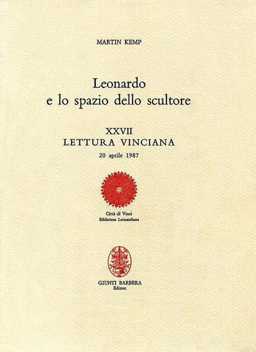 Leonardo e lo spazio dello scultore. XXVII lettura vinciana di Martin Kemp edito da Giunti Editore