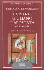 Contro Giuliano l'Apostata. Oratio IV di Gregorio di Nazianzo (san) edito da EDB