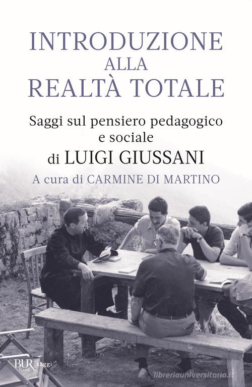 Introduzione alla realtà totale. Saggi sul pensiero pedagogico e sociale di Luigi Giussani edito da Rizzoli