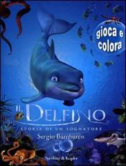 Il delfino. Storia di un sognatore. Gioca e colora di Sergio Bambarén edito da Sperling & Kupfer