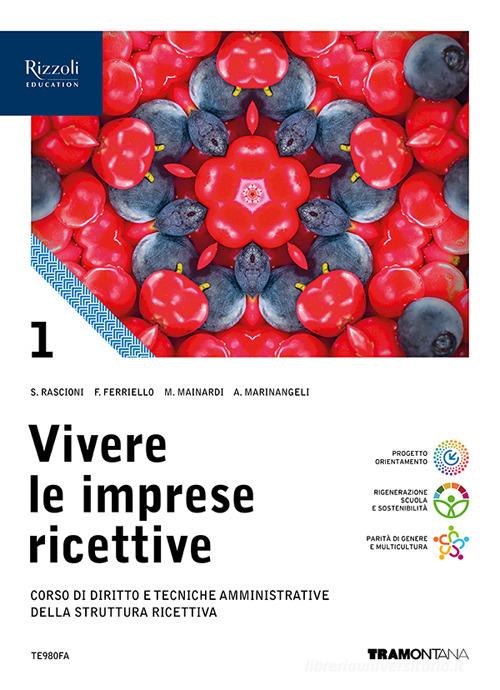 Vivere le imprese ricettive. Corso di Diritto e tecniche amministrative della struttura ricettiva. Per le Scuole superiori. Con e-book. Con espansione online vol. 1 di Stefano Rascioni, Fabio Ferriello, Monica Mainardi edito da Tramontana