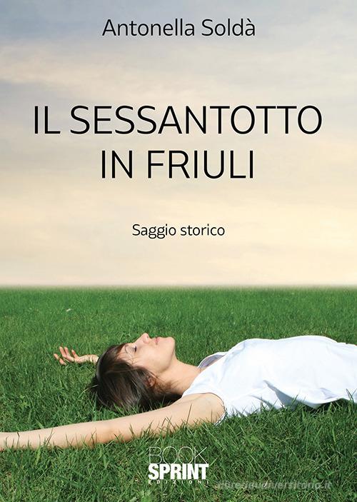Il sessantotto in Friuli di Antonella Soldà edito da Booksprint