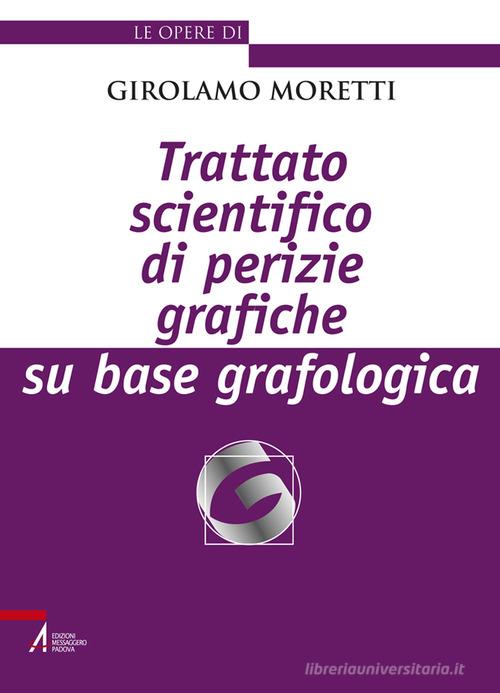 Trattato scientifico di perizie grafiche su base grafologica. Nuova ediz. di Girolamo Moretti edito da EMP