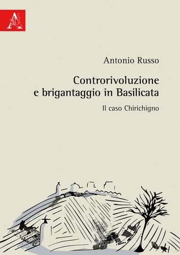 Controrivoluzione e brigantaggio in Basilicata. Il caso Chirichigno di Antonio Russo edito da Aracne