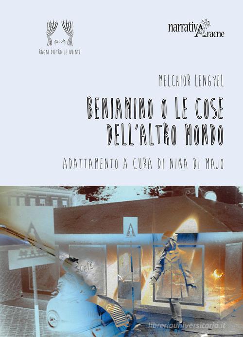 Beniamino o le cose dell'altro mondo di Melchior Lengyel edito da Aracne