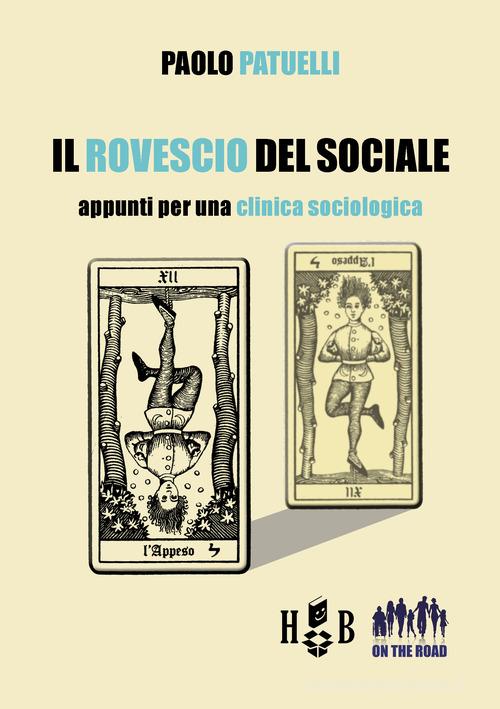 Il rovescio del sociale. Appunti per una clinica sociologica di Paolo Patuelli edito da Homeless Book
