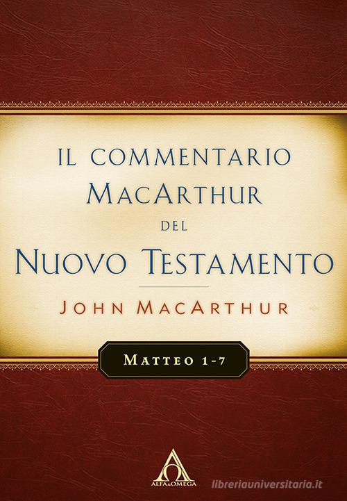 Il commentario MacArthur del Nuovo Testamento. Matteo 1-7 di John MacArthur edito da Alfa & Omega