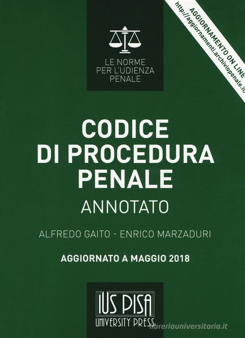 Codice di procedura penale annotato. Con aggiornamento online di Alfredo Gaito, Enrico Marzaduri edito da IUS Pisa University Press